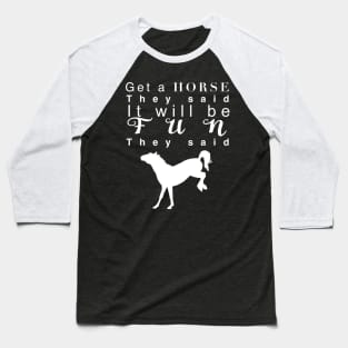 Get a horse they said… Baseball T-Shirt